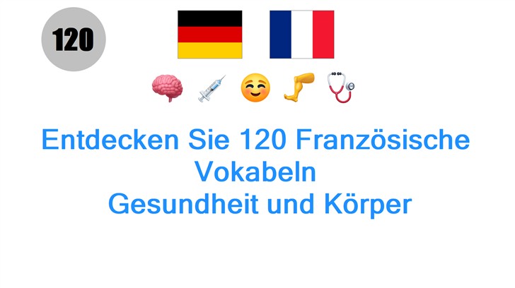 Entdecken Sie 120 Französische Vokabeln: Gesundheit und Körper